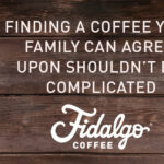 Finding a coffee your family can agree on shouldn’t be complicated